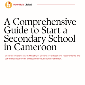 A Comprehensive Guide to Start a Secondary School in Cameroon