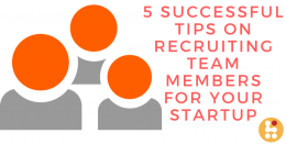 5 Successful Tips on Recruiting Team Members For your Startup