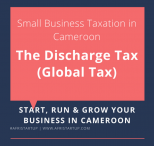Small Business Taxation in Cameroon – The Discharge Tax