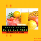 Tips On How To Start A Fresh Juice Business