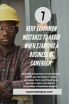 7 mistakes you must avoid when starting a business in Cameroon