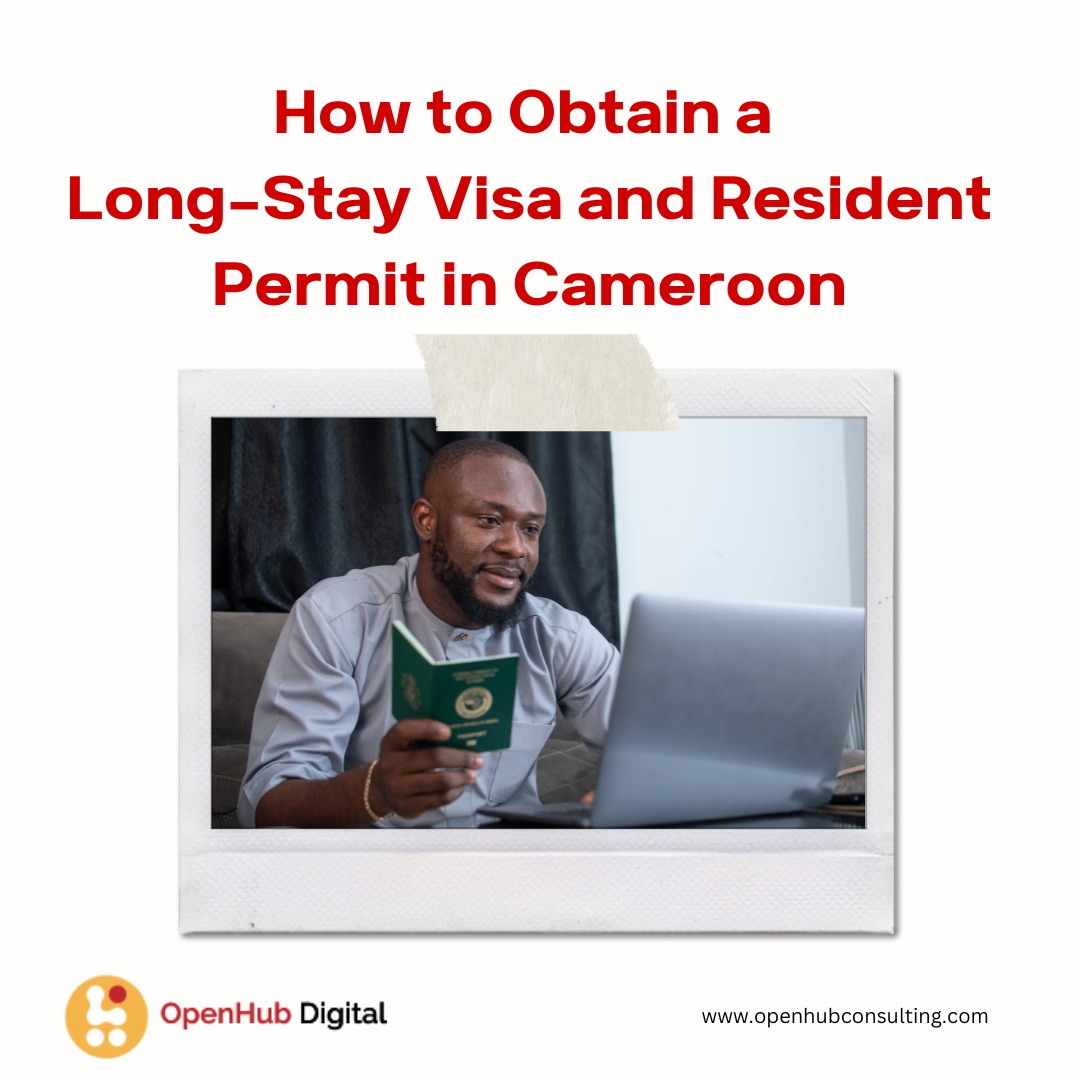 How to Obtain a Long-Stay Visa and Resident Permit in Cameroon