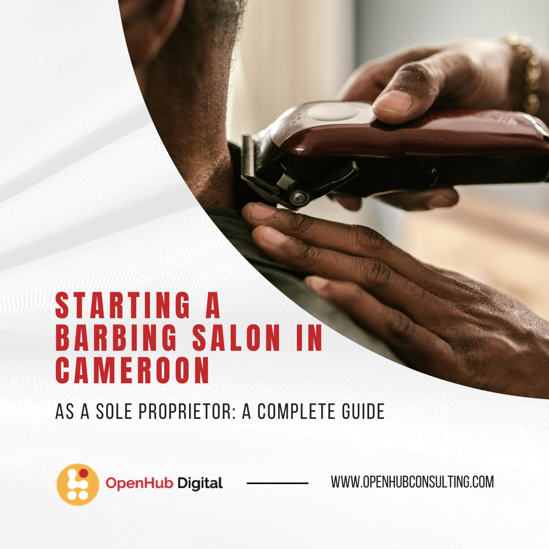 Starting a Barbing Salon in Cameroon as a Sole Proprietor: A Complete Guide